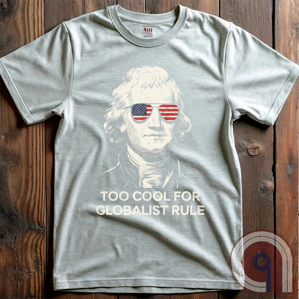 Too Cool - Thomas Jefferson Anti-Globalist Tee