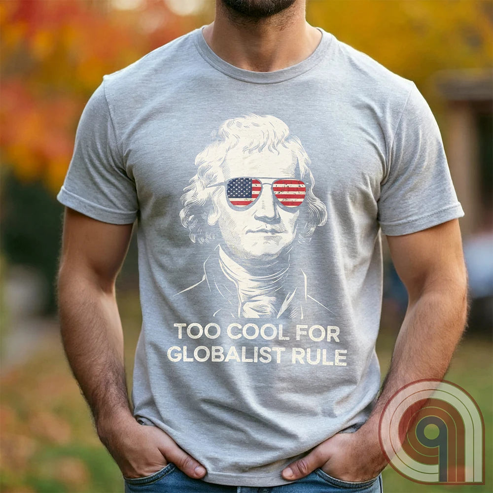 Too Cool - Thomas Jefferson Anti-Globalist Tee