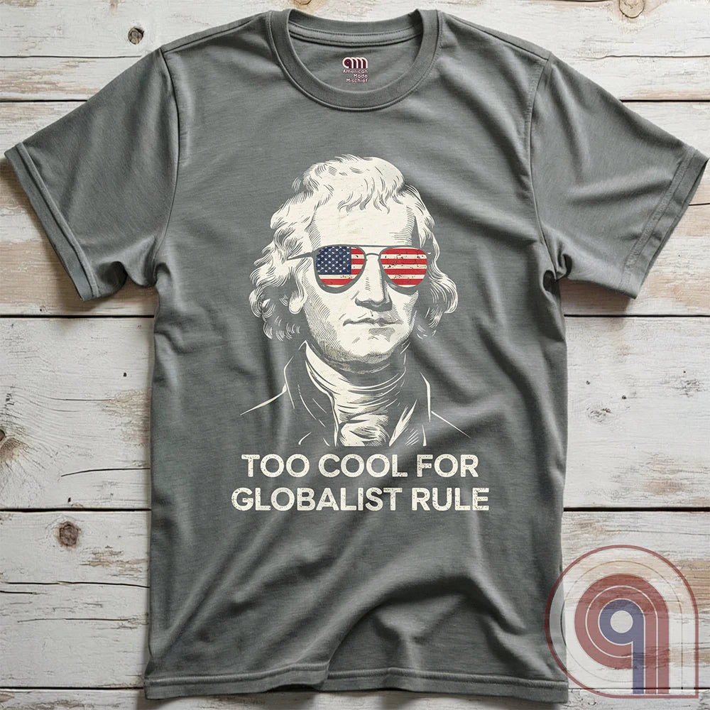 Too Cool - Thomas Jefferson Anti-Globalist Tee