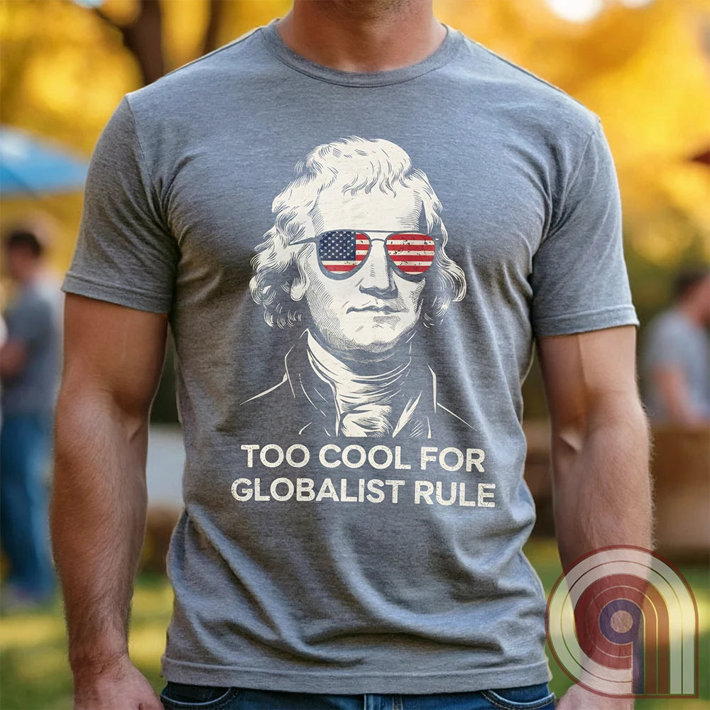 Too Cool - Thomas Jefferson Anti-Globalist Tee