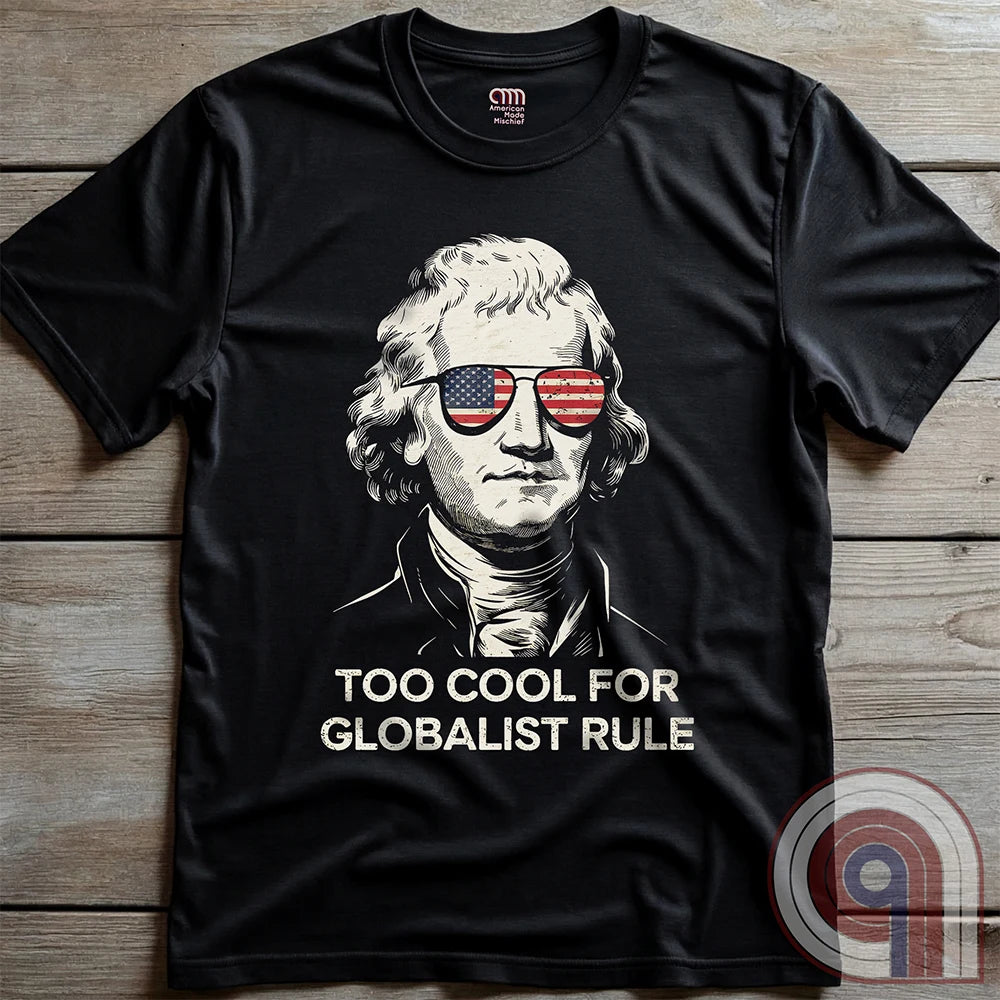 Too Cool - Thomas Jefferson Anti-Globalist Tee