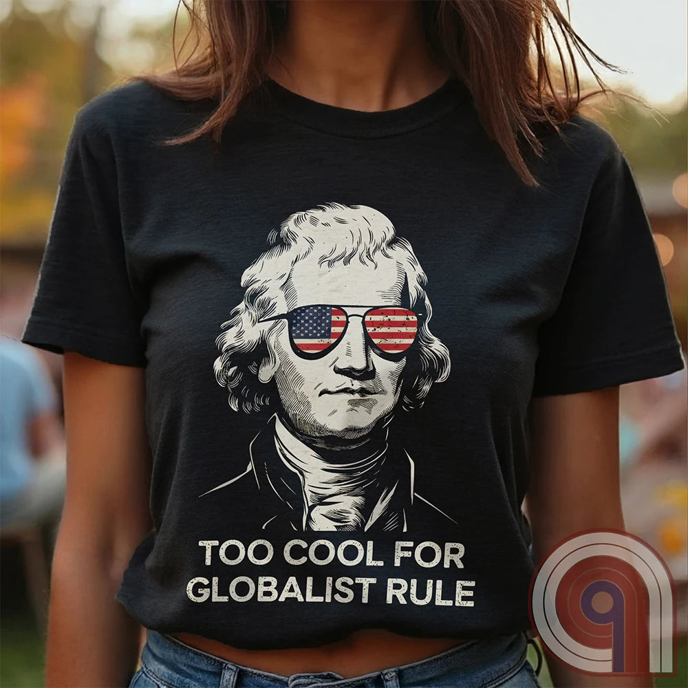 Too Cool - Thomas Jefferson Anti-Globalist Tee