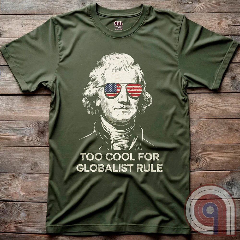 Too Cool - Thomas Jefferson Anti-Globalist Tee