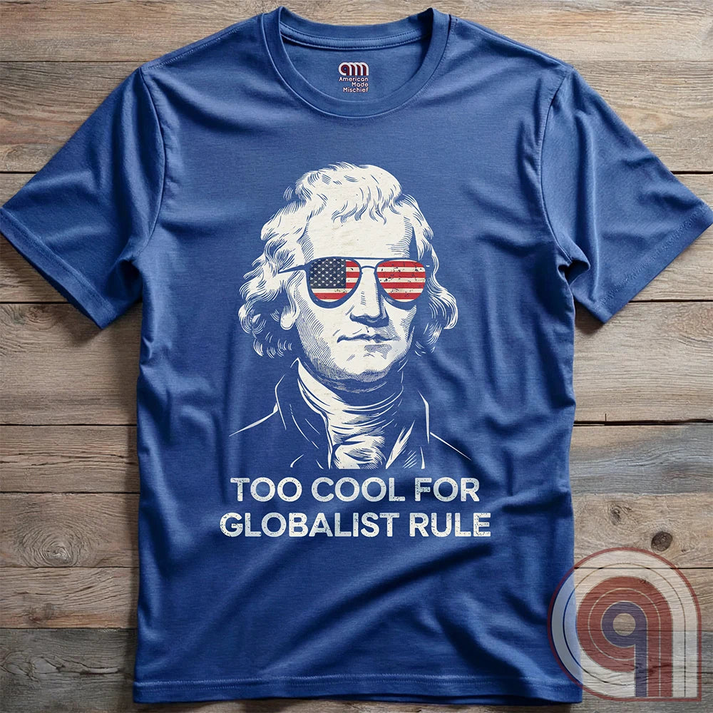 Too Cool - Thomas Jefferson Anti-Globalist Tee