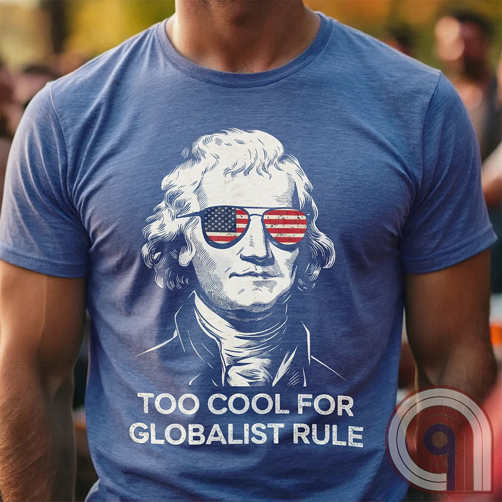 Too Cool - Thomas Jefferson Anti-Globalist Tee