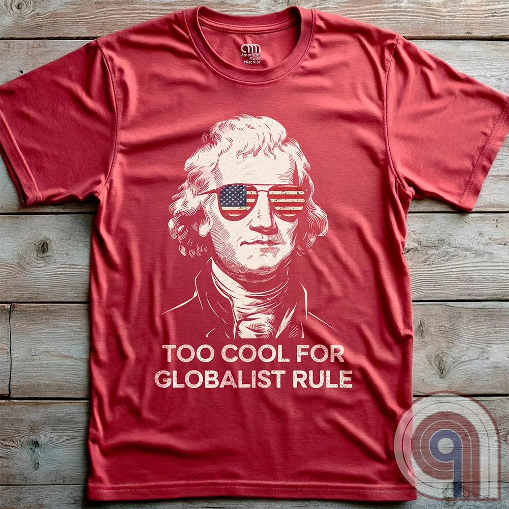 Too Cool - Thomas Jefferson Anti-Globalist Tee