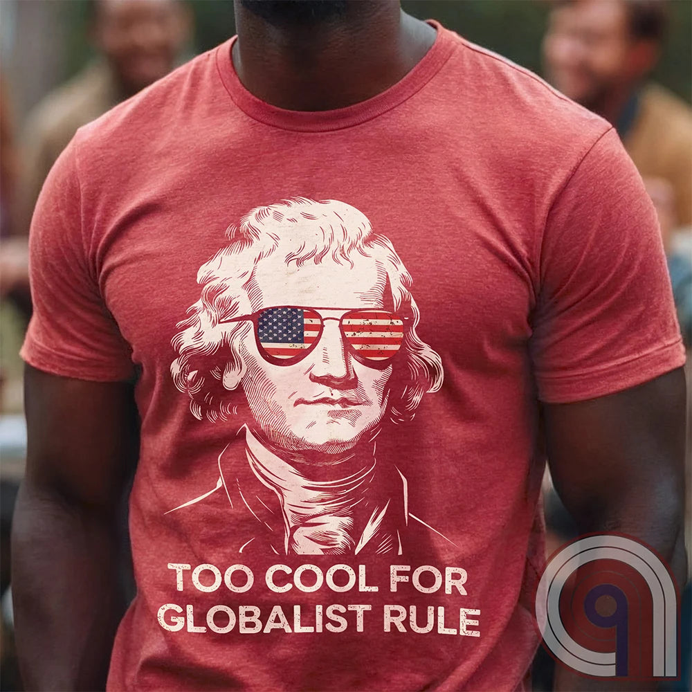 Too Cool - Thomas Jefferson Anti-Globalist Tee