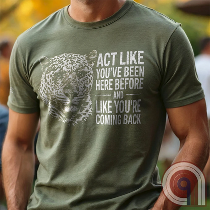 High contrast scarred leopard face predator t-shirt with a battle-worn expression and commanding presence - "act like you've been here before and like you're coming back". Dominance, confidence, courage, and relentless grit, emphasizing an alpha mindset, resilience, discipline, strength, leadership, mental toughness, independence, authority, focus, warrior spirit, primal instinct, perseverance, and fearless attitude tee for those who lead, embrace challenge, endure pressure, and refuse weakness. Green