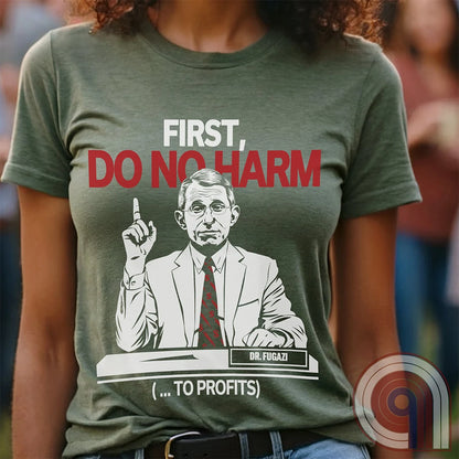 Conservative MAHA Tee -Sharp satirical illustration of Anthony Fauci stating 'First, Do No Harm (...To Profits)' - Anti-Vax T-Shirt for free-thinkers who challenge authority. Perfect for conservatives  & liberty advocates. 
Do No Harm t-shirt;Fauci t shirt;political satire t shirt;Conservative humor;Patriotic graphic tee;Anti-establishment shirt;Unisex liberty apparel;USA made t shirt;Conservative tee;Question authority t-shirt;MAHA shirt;Political humor shirt;anti-vax tee;vaccine;big pharma tee - Green