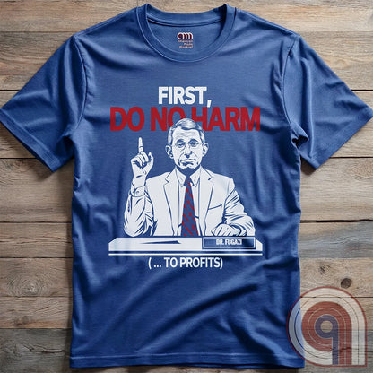 Conservative MAHA Tee -Sharp satirical illustration of Anthony Fauci stating 'First, Do No Harm (...To Profits)' - Anti-Vax T-Shirt for free-thinkers who challenge authority. Perfect for conservatives  & liberty advocates. 
Do No Harm t-shirt;Fauci t shirt;political satire t shirt;Conservative humor;Patriotic graphic tee;Anti-establishment shirt;Unisex liberty apparel;USA made t shirt;Conservative tee;Question authority t-shirt;MAHA shirt;Political humor shirt;anti-vax tee;vaccine;big pharma tee - Blue