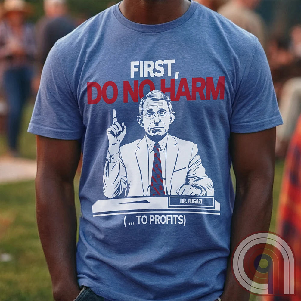Conservative MAHA Tee -Sharp satirical illustration of Anthony Fauci stating 'First, Do No Harm (...To Profits)' - Anti-Vax T-Shirt for free-thinkers who challenge authority. Perfect for conservatives  & liberty advocates. 
Do No Harm t-shirt;Fauci t shirt;political satire t shirt;Conservative humor;Patriotic graphic tee;Anti-establishment shirt;Unisex liberty apparel;USA made t shirt;Conservative tee;Question authority t-shirt;MAHA shirt;Political humor shirt;anti-vax tee;vaccine;big pharma tee - Blue