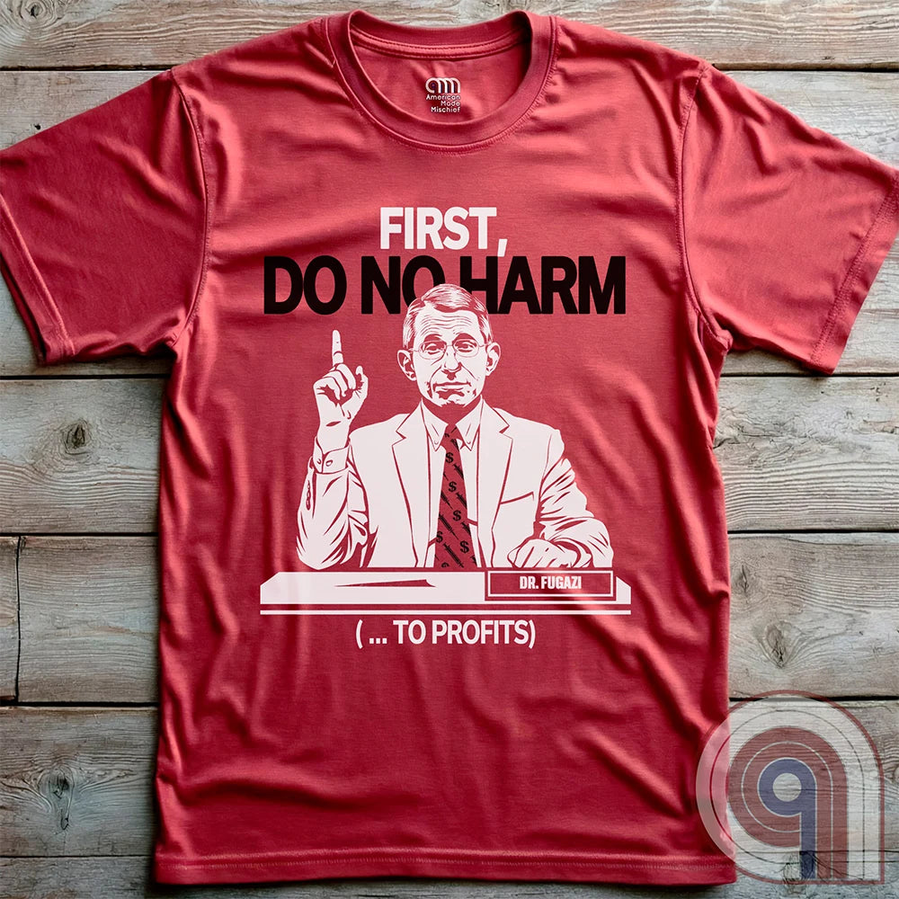 Conservative MAHA Tee -Sharp satirical illustration of Anthony Fauci stating 'First, Do No Harm (...To Profits)' - Anti-Vax T-Shirt for free-thinkers who challenge authority. Perfect for conservatives  & liberty advocates. 
Do No Harm t-shirt;Fauci t shirt;political satire t shirt;Conservative humor;Patriotic graphic tee;Anti-establishment shirt;Unisex liberty apparel;USA made t shirt;Conservative tee;Question authority t-shirt;MAHA shirt;Political humor shirt;anti-vax tee;vaccine;big pharma tee - Red