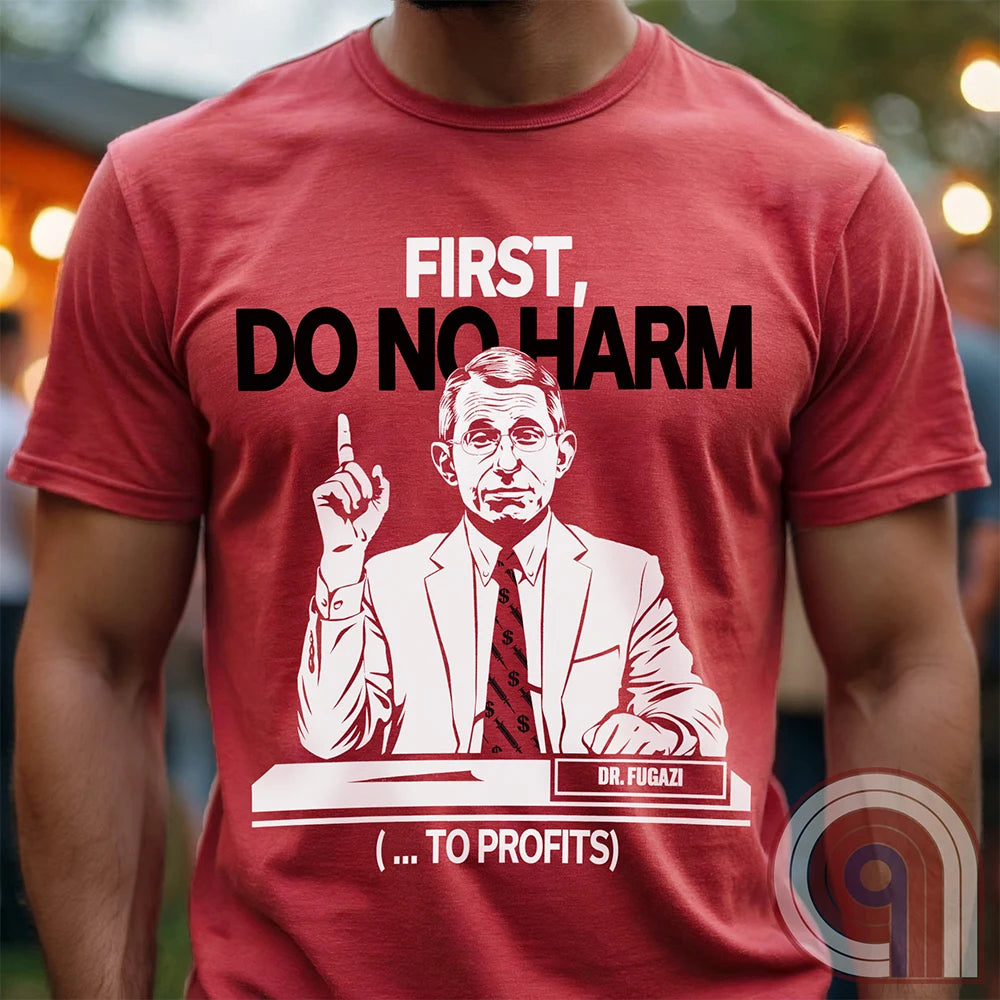 Conservative MAHA Tee -Sharp satirical illustration of Anthony Fauci stating 'First, Do No Harm (...To Profits)' - Anti-Vax T-Shirt for free-thinkers who challenge authority. Perfect for conservatives  & liberty advocates. 
Do No Harm t-shirt;Fauci t shirt;political satire t shirt;Conservative humor;Patriotic graphic tee;Anti-establishment shirt;Unisex liberty apparel;USA made t shirt;Conservative tee;Question authority t-shirt;MAHA shirt;Political humor shirt;anti-vax tee;vaccine;big pharma tee - Red