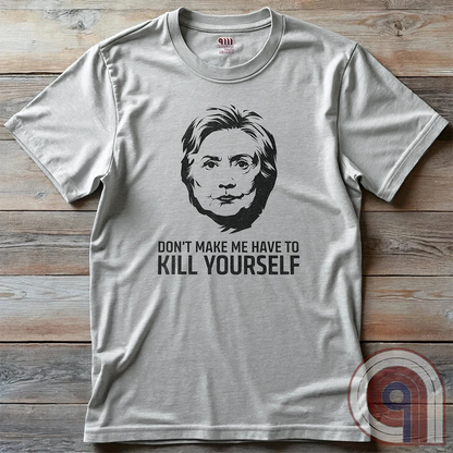 Ah yes, another totally coincidental addition to the Clinton List. This "Don't Make Me Have to Kill Yourself" tee blends dark humor, political satire, and conspiracy theory fuel into one glorious trigger bomb. Perfect for those who love pushing buttons and making brain-washed liberals sweat, it’s a nod to the "mysterious circumstances" that seem to follow certain high-profile names. Wear it and watch fact-checkers scramble, desperate to explain why there’s nothing to see here, folks—move along. Color- Ash