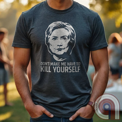 Ah yes, another totally coincidental addition to the Clinton List. This "Don't Make Me Have to Kill Yourself" tee blends dark humor, political satire, and conspiracy theory fuel into one glorious trigger bomb. Perfect for those who love pushing buttons and making brain-washed liberals sweat, it’s a nod to the "mysterious circumstances" that seem to follow certain high-profile names. Wear it and watch fact-checkers scramble, desperate to explain why there’s nothing to see here, folks—move along. Color- Charc