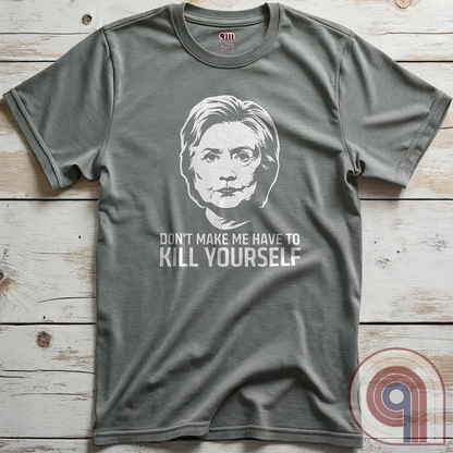 Ah yes, another totally coincidental addition to the Clinton List. This "Don't Make Me Have to Kill Yourself" tee blends dark humor, political satire, and conspiracy theory fuel into one glorious trigger bomb. Perfect for those who love pushing buttons and making brain-washed liberals sweat, it’s a nod to the "mysterious circumstances" that seem to follow certain high-profile names. Wear it and watch fact-checkers scramble, desperate to explain why there’s nothing to see here, folks—move along. Color- Grey