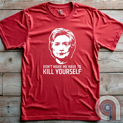 Ah yes, another totally coincidental addition to the Clinton List. This "Don't Make Me Have to Kill Yourself" tee blends dark humor, political satire, and conspiracy theory fuel into one glorious trigger bomb. Perfect for those who love pushing buttons and making brain-washed liberals sweat, it’s a nod to the "mysterious circumstances" that seem to follow certain high-profile names. Wear it and watch fact-checkers scramble, desperate to explain why there’s nothing to see here, folks—move along. Color- Red