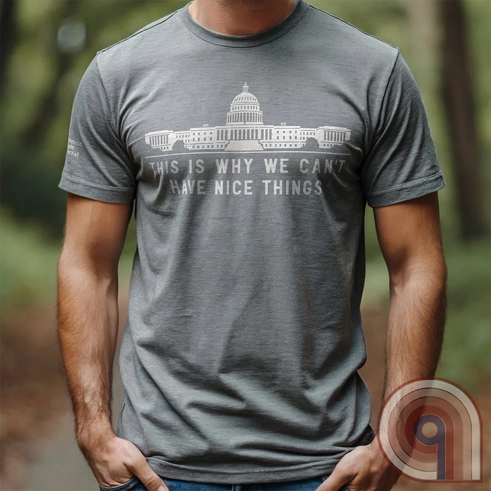 Can't Have Nice Things - Calling Out Congress T-Shirt