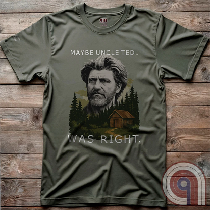 Maybe Uncle Ted Was Right Tee