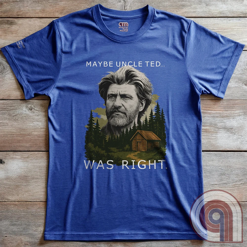 Maybe Uncle Ted... Was Right - Freedom Club T-Shirt