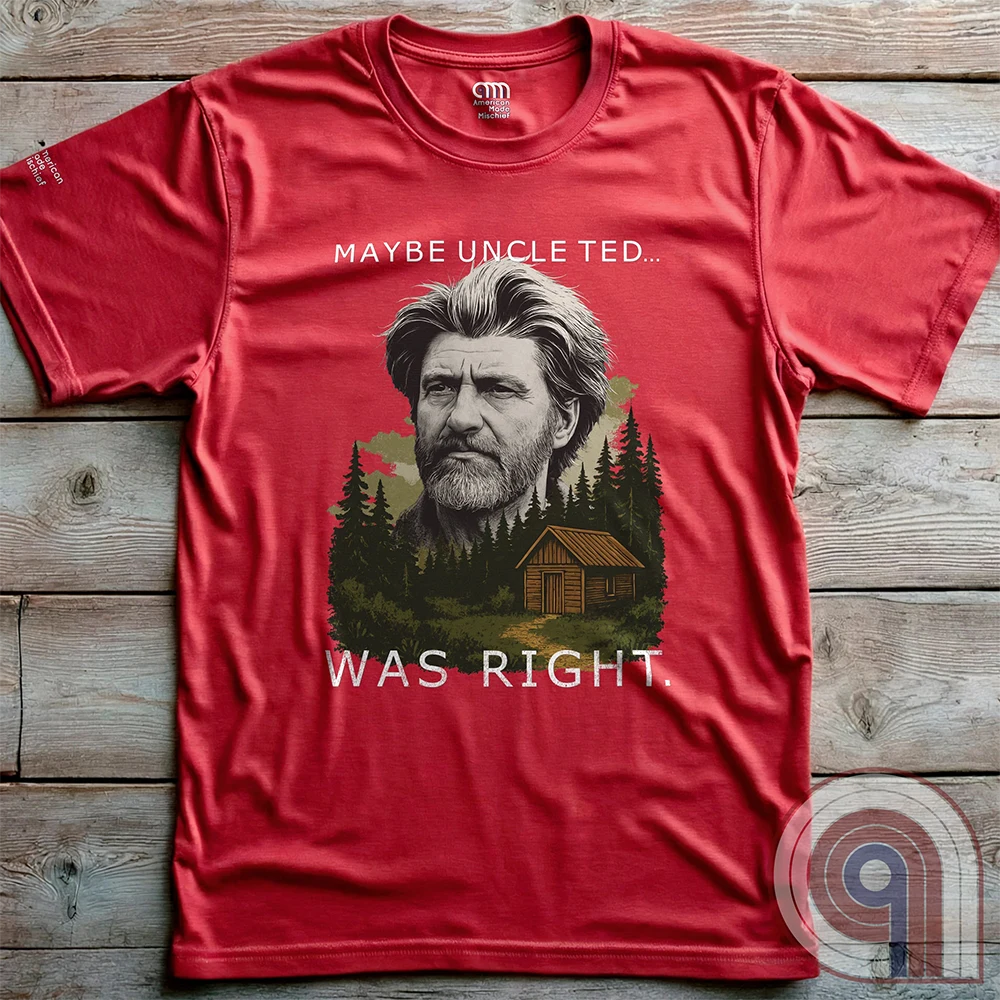 Maybe Uncle Ted... Was Right - Freedom Club T-Shirt