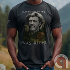 Maybe Uncle Ted... Was Right - Freedom Club T-Shirt