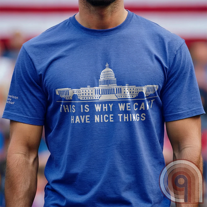This is Why We Can't Have Nice Things - Calling Out Congress Tee