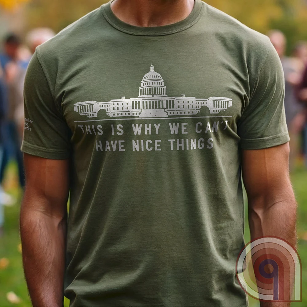Can't Have Nice Things - Calling Out Congress T-Shirt
