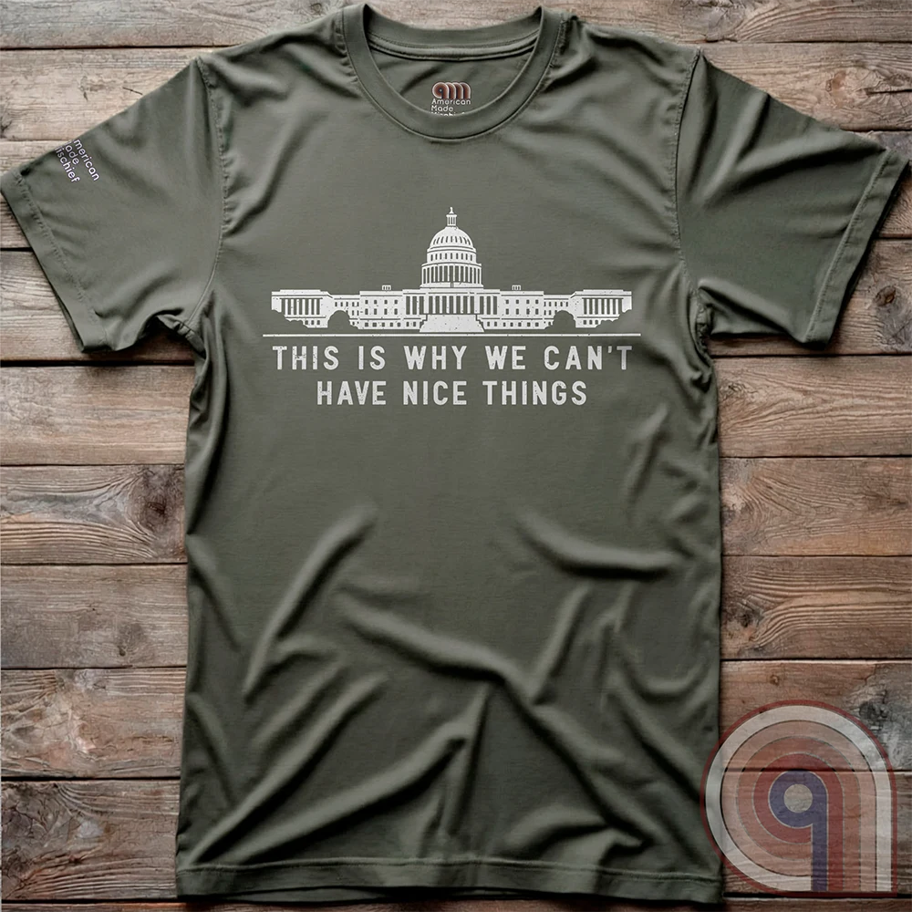 Can't Have Nice Things - Calling Out Congress T-Shirt