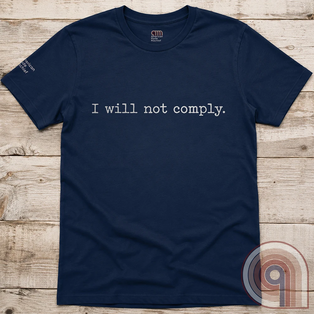 I will not comply - Anti-Authoritarian T-Shirt