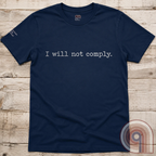I will not comply - Anti-Authoritarian T-Shirt