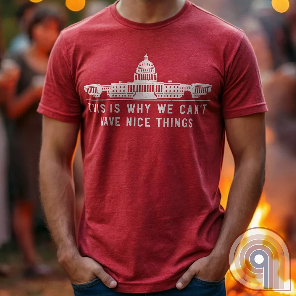 Can't Have Nice Things - Calling Out Congress T-Shirt