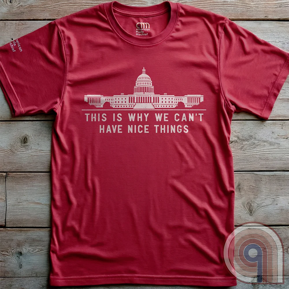 Can't Have Nice Things - Calling Out Congress T-Shirt