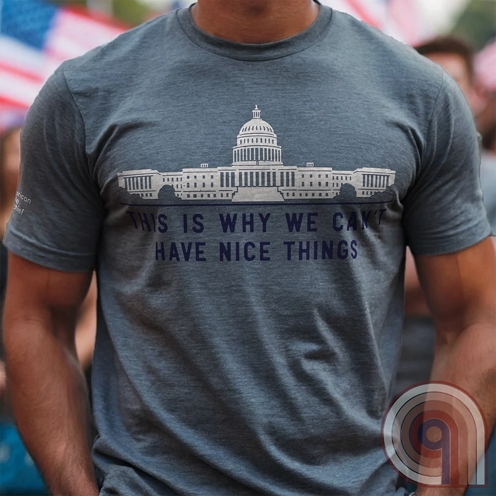 This is Why We Can't Have Nice Things - Calling Out Congress Tee