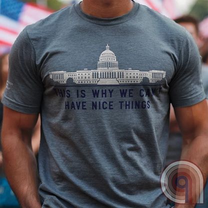 This is Why We Can't Have Nice Things - Calling Out Congress Tee