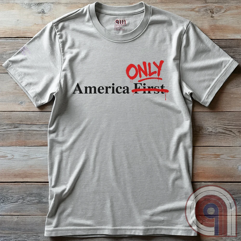 America First / America Only Patriotic Isolationist Tee