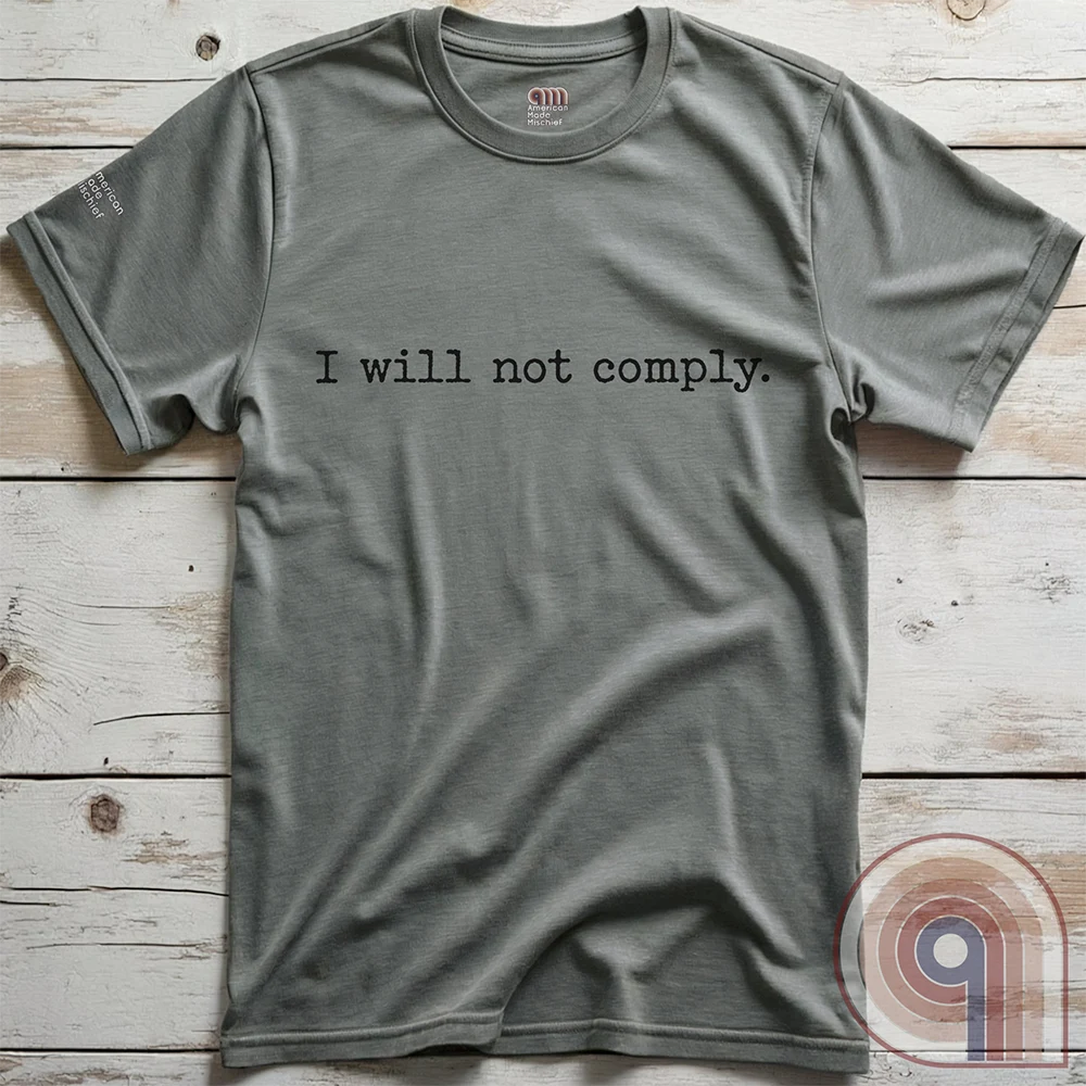 I will not comply - Anti-Authoritarian T-Shirt
