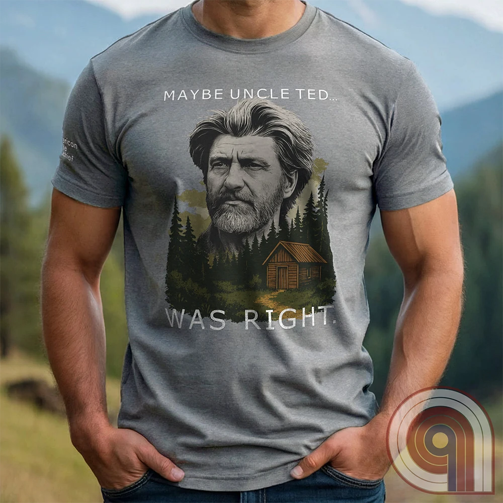 Maybe Uncle Ted... Was Right - Freedom Club T-Shirt