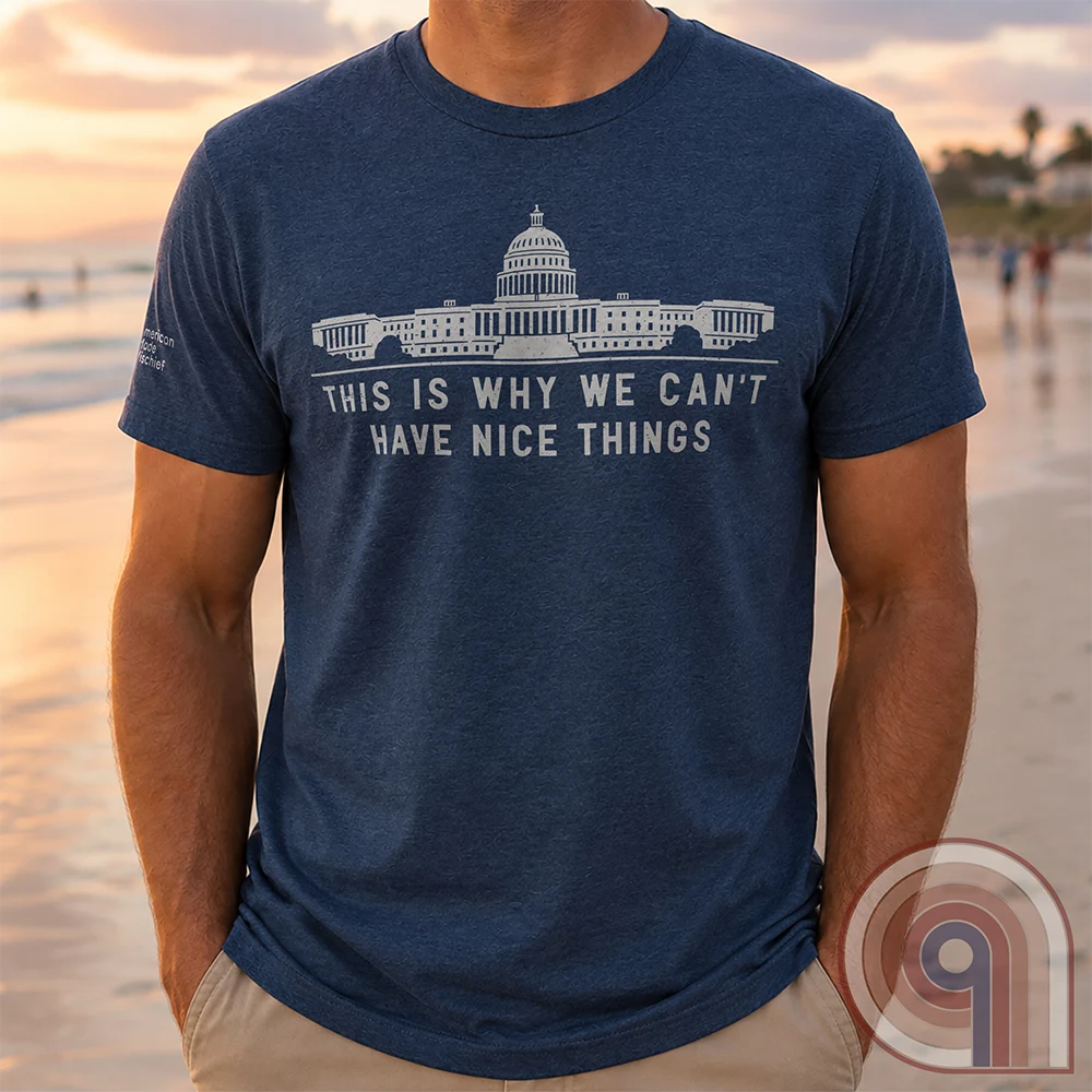 Can't Have Nice Things - Calling Out Congress T-Shirt