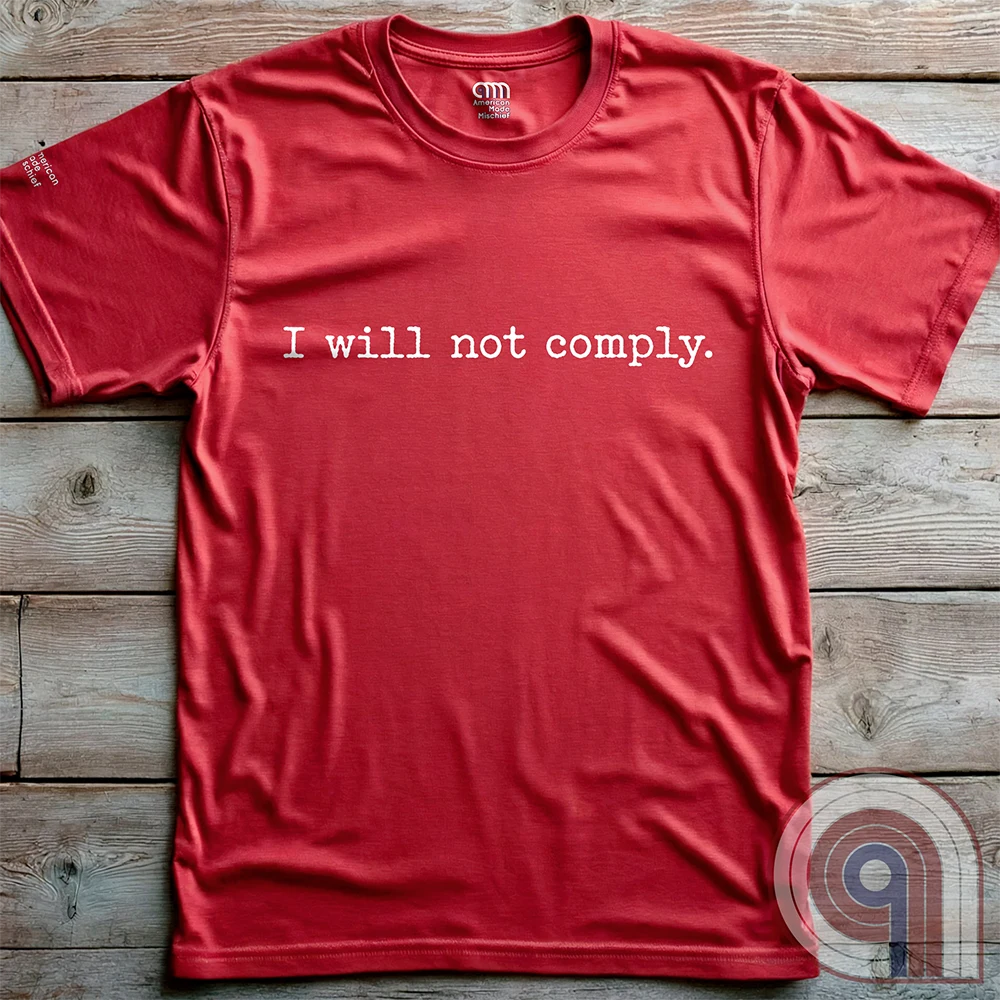 I will not comply - Anti-Authoritarian T-Shirt